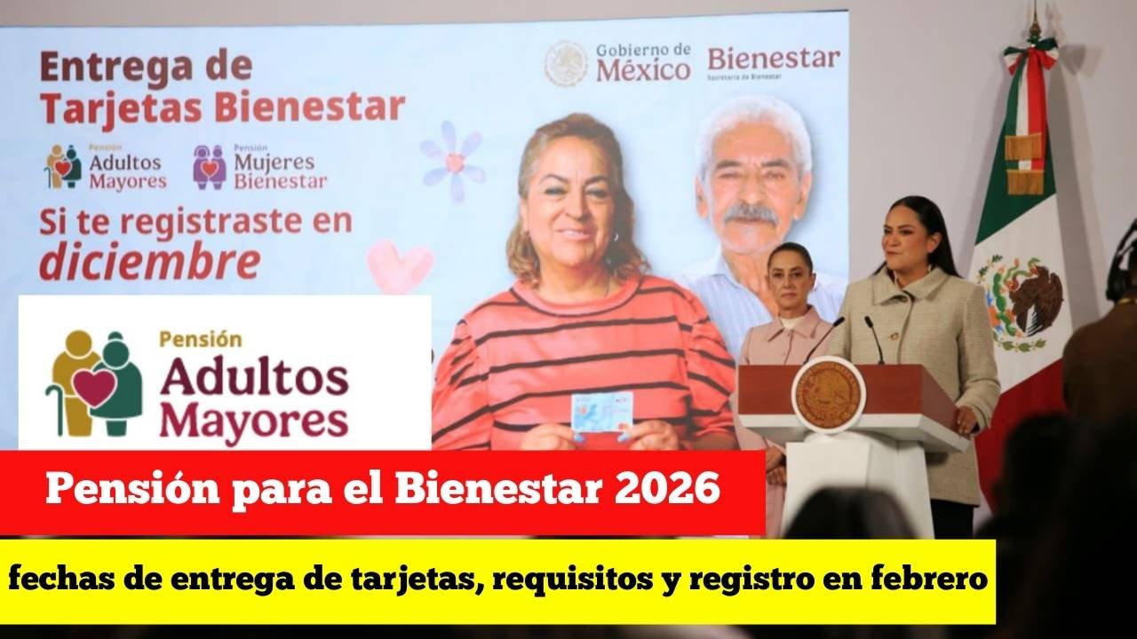 Pensión para el Bienestar 2026: fechas de entrega de tarjetas, requisitos y registro en febrero